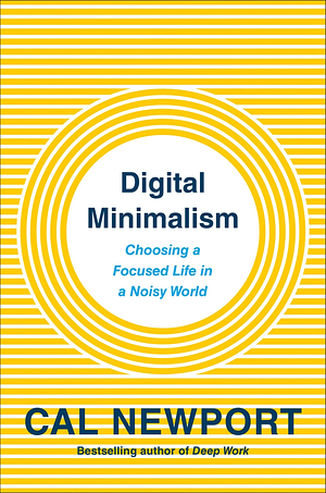 Cover of Digital Minimalism: Choosing a Focused Life in a Noisy World