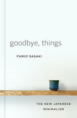Cover of Goodbye, Things: The New Japanese Minimalism
