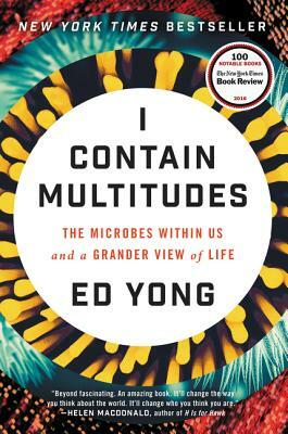 Cover of I Contain Multitudes: The Microbes Within Us and a Grander View of Life