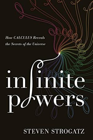 Cover of Infinite Powers: How Calculus Reveals the Secrets of the Universe